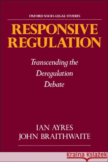 Responsive Regulation: Transcending the Deregulation Debate Ayres, Ian 9780195093766 Oxford University Press - książka