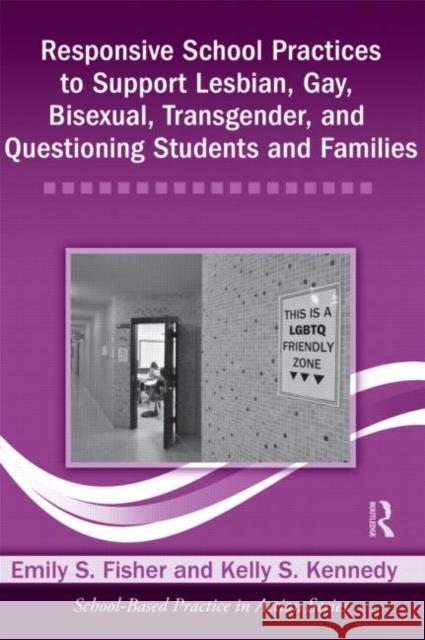 Responsive School Practices to Support Lesbian, Gay, Bisexual, Transgender, and Questioning Students and Families Fisher, Emily S.|||Kennedy, Kelly S. 9780415890748 School-based Practice in Action - książka