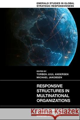 Responsive Structures in Multinational Organizations: Engaging Employee Knowledge Across Diverse Contexts Torben Juul Andersen Michael Jakobsen 9781805927181 Emerald Publishing Limited - książka