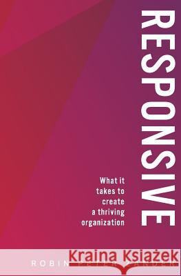 Responsive: What It Takes To Create A Thriving Organization Zander, Robin Peter 9781979865524 Createspace Independent Publishing Platform - książka