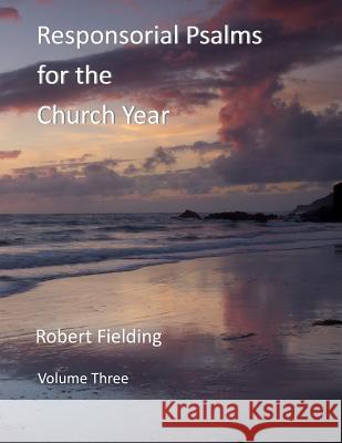 Responsorial Psalms for the Church Year: Volume Three Robert Fielding 9781515382904 Createspace - książka