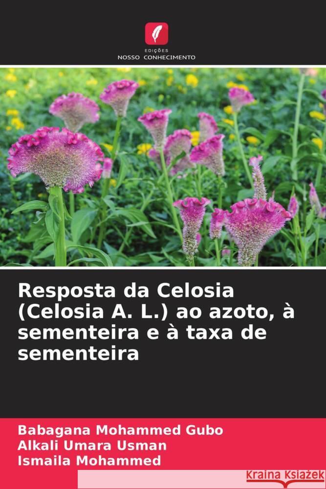 Resposta da Celosia (Celosia A. L.) ao azoto, à sementeira e à taxa de sementeira Mohammed Gubo, Babagana, Umara Usman, Alkali, Mohammed, Ismaila 9786208245085 Edições Nosso Conhecimento - książka