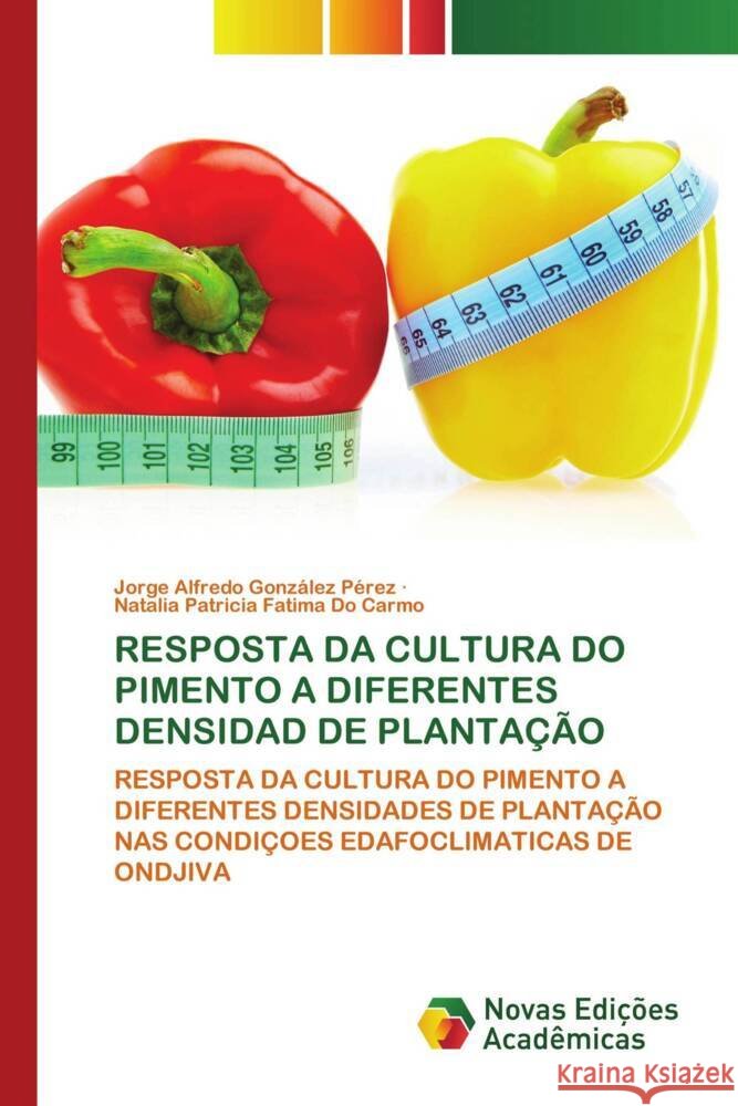 RESPOSTA DA CULTURA DO PIMENTO A DIFERENTES DENSIDAD DE PLANTAÇÃO González Pérez, Jorge Alfredo, Fatima Do Carmo, Natalia Patricia 9783639690385 Novas Edições Acadêmicas - książka
