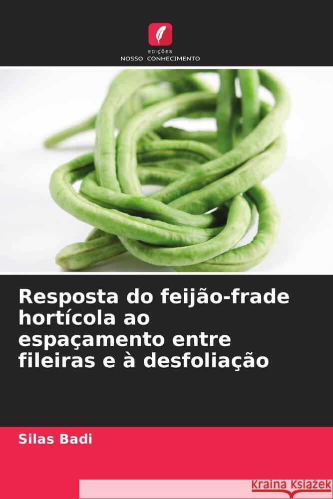 Resposta do feijão-frade hortícola ao espaçamento entre fileiras e à desfoliação Badi, Silas 9786205514184 Edições Nosso Conhecimento - książka