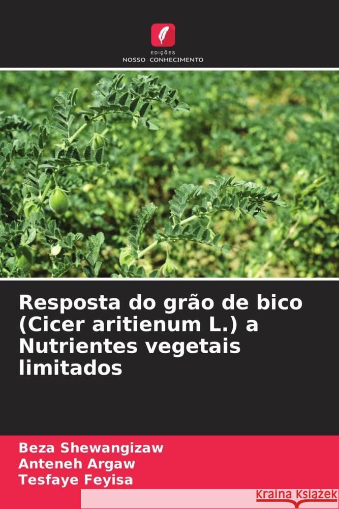 Resposta do grão de bico (Cicer aritienum L.) a Nutrientes vegetais limitados Shewangizaw, Beza, Argaw, Anteneh, Feyisa, Tesfaye 9786204436258 Edições Nosso Conhecimento - książka