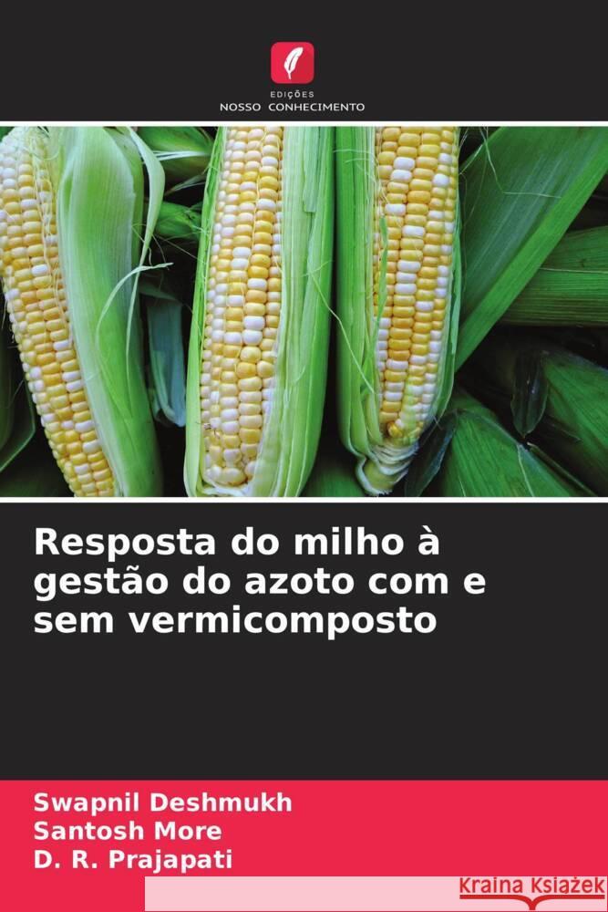 Resposta do milho à gestão do azoto com e sem vermicomposto Deshmukh, Swapnil, More, Santosh, Prajapati, D. R. 9786208180614 Edições Nosso Conhecimento - książka