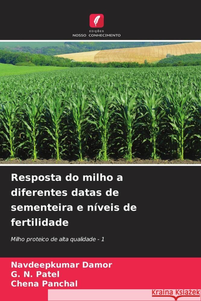 Resposta do milho a diferentes datas de sementeira e n?veis de fertilidade Navdeepkumar Damor G. N. Patel Chena Panchal 9786207141562 Edicoes Nosso Conhecimento - książka