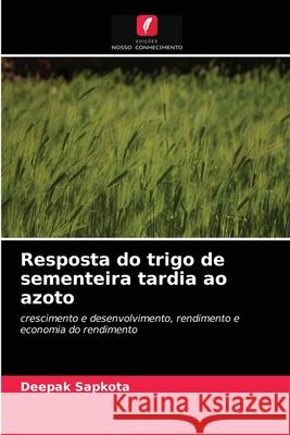 Resposta do trigo de sementeira tardia ao azoto Sapkota, Deepak 9786202785235 Edicoes Nosso Conhecimento - książka