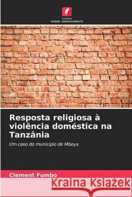 Resposta religiosa ? viol?ncia dom?stica na Tanz?nia Clement Fumbo 9786207539246 Edicoes Nosso Conhecimento - książka