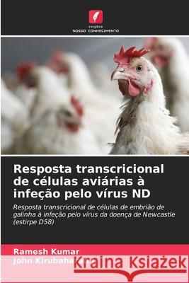 Resposta transcricional de células aviárias à infeção pelo vírus ND Kumar, Ramesh, Kirubaharan J., John 9786208765330 Edições Nosso Conhecimento - książka