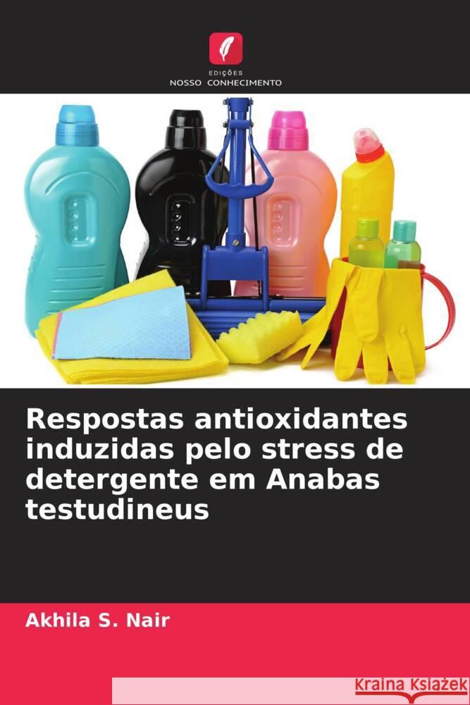 Respostas antioxidantes induzidas pelo stress de detergente em Anabas testudineus S. Nair, Akhila 9786205580943 Edições Nosso Conhecimento - książka