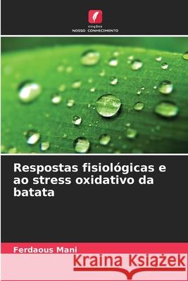 Respostas fisiológicas e ao stress oxidativo da batata Mani, Ferdaous 9786209377068 Edições Nosso Conhecimento - książka