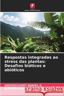 Respostas integradas ao stress das plantas: Desafios bióticos e abióticos G, Andonissamy Daniel, K, Nishanthini 9786209143199 Edições Nosso Conhecimento - książka