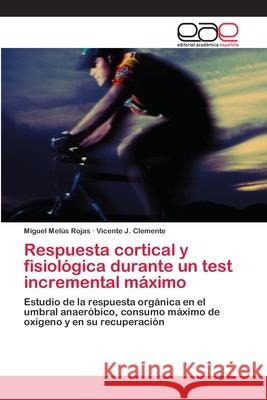 Respuesta cortical y fisiológica durante un test incremental máximo Melús Rojas, Miguel 9783659062162 Editorial Acad Mica Espa Ola - książka