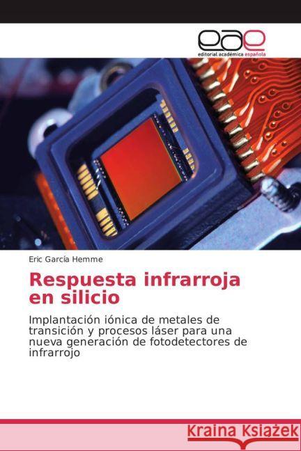 Respuesta infrarroja en silicio : Implantación iónica de metales de transición y procesos láser para una nueva generación de fotodetectores de infrarrojo García Hemme, Eric 9783659098321 Editorial Académica Española - książka