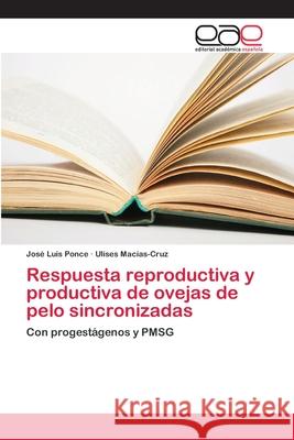 Respuesta reproductiva y productiva de ovejas de pelo sincronizadas Ponce, José Luis 9786202107709 Editorial Académica Española - książka