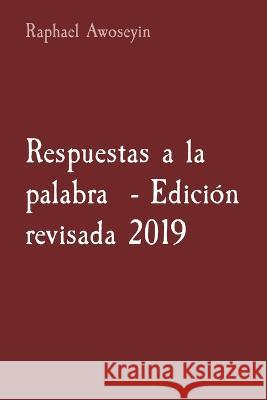 Respuestas a la palabra - Edicion revisada 2019 Raphael Awoseyin   9781088181379 IngramSpark - książka