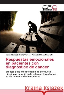 Respuestas emocionales en pacientes con diagnóstico de cáncer Riaño Garzón, Manuel Ernesto 9783659064319 Editorial Acad Mica Espa Ola - książka