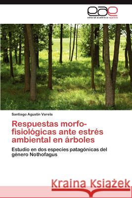 Respuestas morfo-fisiológicas ante estrés ambiental en árboles Varela Santiago Agustín 9783846579848 Editorial Acad Mica Espa Ola - książka