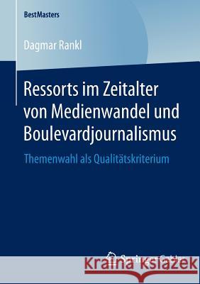 Ressorts Im Zeitalter Von Medienwandel Und Boulevardjournalismus: Themenwahl ALS Qualitätskriterium Rankl, Dagmar 9783658045142 Springer Gabler - książka