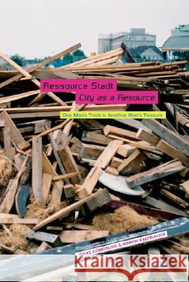 Ressource Stadt. City as a Resource: One man's trash is another man's treasure Folke Köbberling, Martin Kaltwasser 9783939633075 JOVIS Verlag - książka