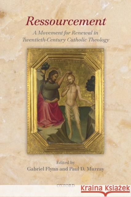 Ressourcement: A Movement for Renewal in Twentieth-Century Catholic Theology Flynn, Gabriel 9780198702085 Oxford University Press, USA - książka