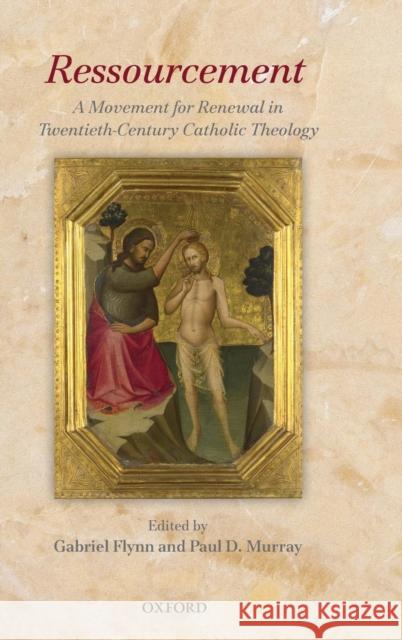 Ressourcement: A Movement for Renewal in Twentieth-Century Catholic Theology Flynn, Gabriel 9780199552870 Oxford University Press, USA - książka