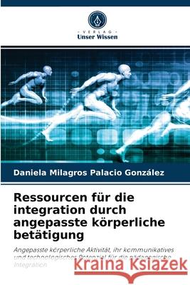 Ressourcen für die integration durch angepasste körperliche betätigung Daniela Milagros Palacio González 9786204055640 Verlag Unser Wissen - książka