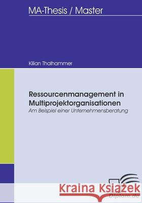 Ressourcenmanagement in Multiprojektorganisationen Thalhammer, Kilian   9783836660136 Diplomica - książka