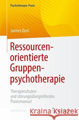 Ressourcenorientierte Gruppenpsychotherapie: Therapieschulen- und störungsübergreifendes Praxismanual Jannes Dust 9783662669877 Springer - książka