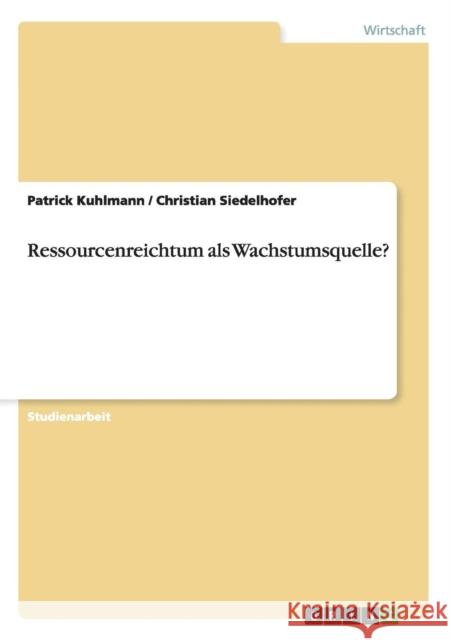 Ressourcenreichtum als Wachstumsquelle? Patrick Kuhlmann Christian Siedelhofer 9783656630593 Grin Verlag Gmbh - książka