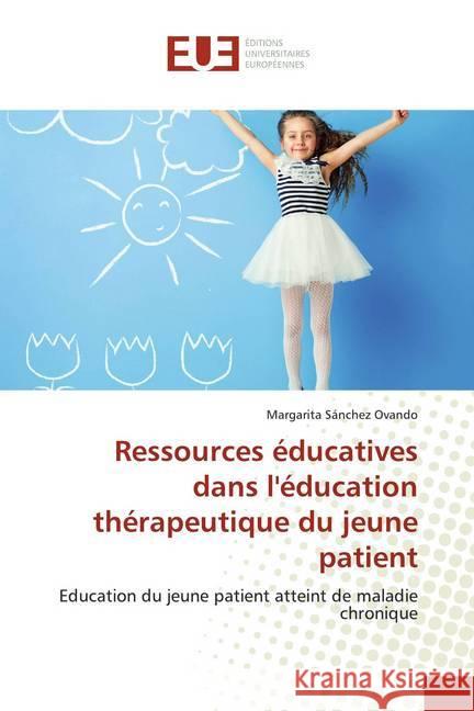 Ressources éducatives dans l'éducation thérapeutique du jeune patient : Education du jeune patient atteint de maladie chronique Sánchez Ovando, Margarita 9786138494904 Éditions universitaires européennes - książka