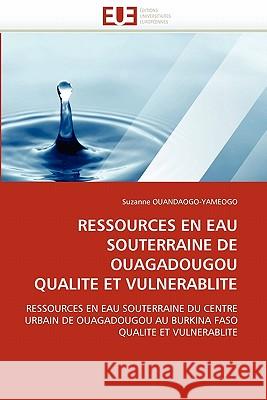 Ressources En Eau Souterraine de Ouagadougou Qualite Et Vulnerablite Suzanne Ouandaogo-Yameogo 9786131526343 Editions Universitaires Europeennes - książka