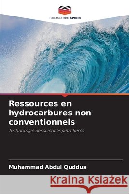 Ressources en hydrocarbures non conventionnels Quddus, Muhammad Abdul 9786209656590 Editions Notre Savoir - książka
