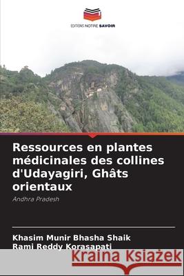 Ressources en plantes médicinales des collines d'Udayagiri, Ghâts orientaux Shaik, Khasim Munir Bhasha 9786204103792 Editions Notre Savoir - książka