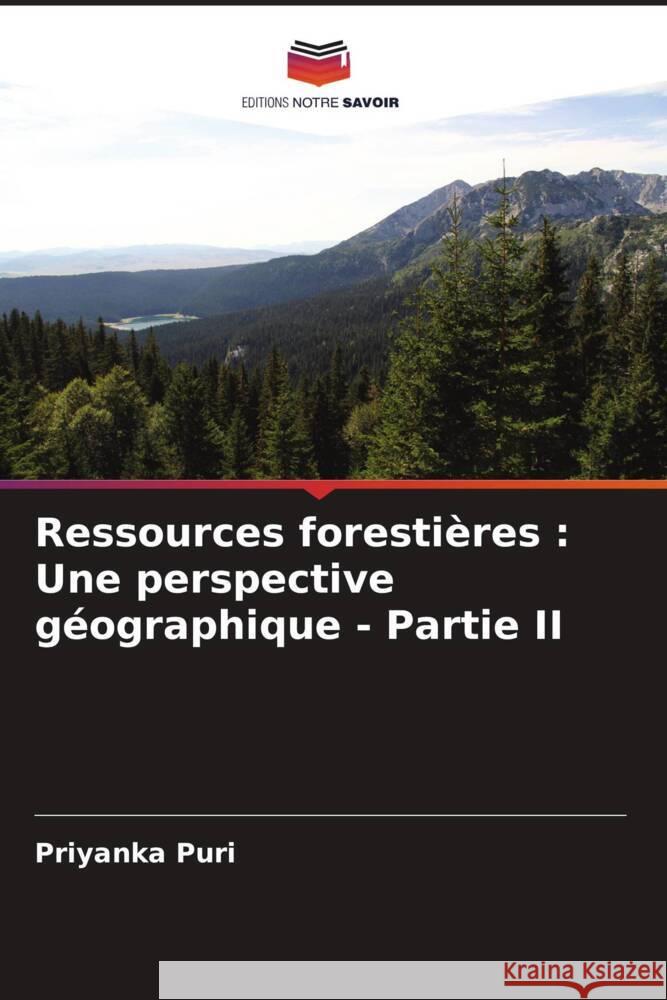 Ressources forestières : Une perspective géographique - Partie II Puri, Priyanka 9786207108961 Editions Notre Savoir - książka