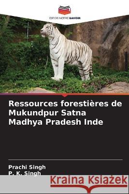 Ressources foresti?res de Mukundpur Satna Madhya Pradesh Inde Prachi Singh P. K. Singh 9786205654965 Editions Notre Savoir - książka