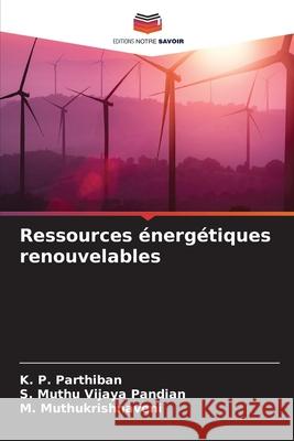 Ressources énergétiques renouvelables Parthiban, K. P., MUTHU VIJAYA PANDIAN, S., Muthukrishnaveni, M. 9786208076276 Editions Notre Savoir - książka