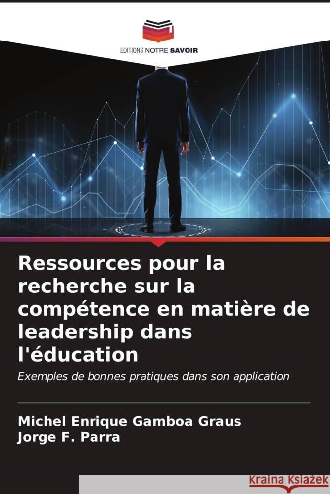 Ressources pour la recherche sur la compétence en matière de leadership dans l'éducation Gamboa Graus, Michel Enrique, Parra, Jorge F. 9786206630227 Editions Notre Savoir - książka