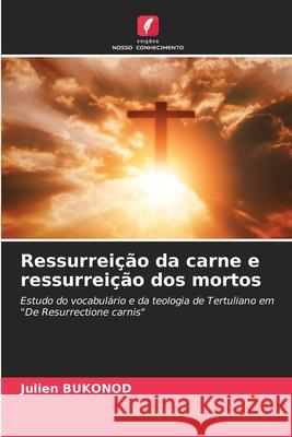Ressurreição da carne e ressurreição dos mortos BUKONOD, Julien 9786209260193 Edições Nosso Conhecimento - książka