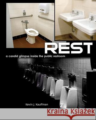 REST - a candid glimpse inside the public restroom Kauffman, Kevin J. 9781478258599 Createspace - książka