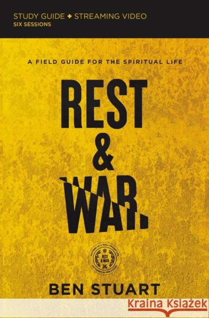 Rest and War Bible Study Guide plus Streaming Video: A Field Guide for the Spiritual Life Ben Stuart 9780310141648 HarperChristian Resources - książka
