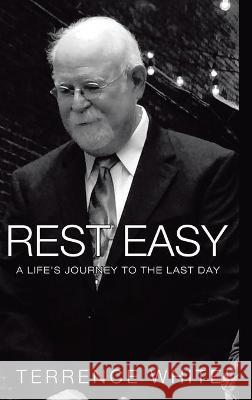 Rest Easy: A Life's Journey to the Last Day Terrence White 9781637901229 Infusedmedia - książka