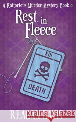 Rest in Fleece: A Knitorious Murder Mystery Reagan Davis 9781990228285 Carpe Filum Press - książka