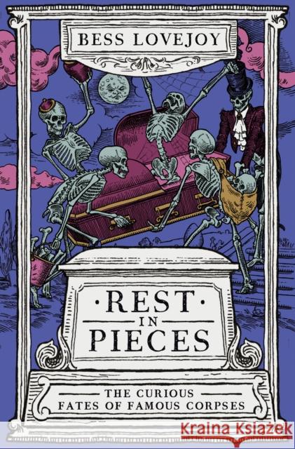 Rest in Pieces: The Curious Fates of Famous Corpses Bess Lovejoy 9780715654132 Duckworth Books - książka