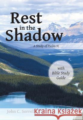 Rest in the Shadow: A Study of Psalm 91 John C. Sorrell 9781490888460 WestBow Press - książka