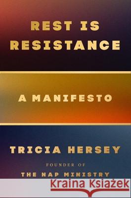 Rest Is Resistance: A Manifesto Hersey, Tricia 9780316365215 Little, Brown Spark - książka