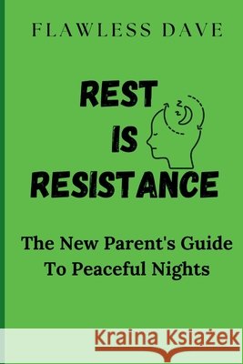 Rest is Resistance: The New Parent's Guide to Peaceful Nights Flawless Dave 9798334669550 Independently Published - książka