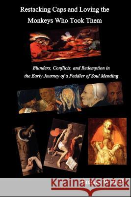 Restacking Caps and Loving the Monkeys Who Took Them Bradley L. Bull 9781936912650 Parson's Porch Books - książka