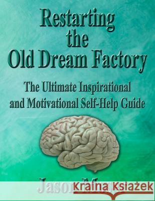 Restarting the Old Dream Factory: The Ultimate Inspirational and Motivational Self-Help Guide Jason Moser 9781497549531 Createspace - książka